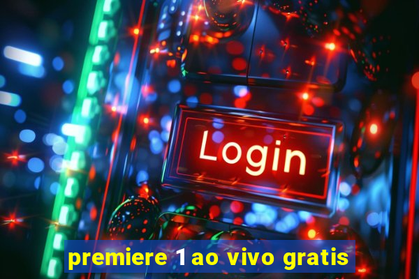 premiere 1 ao vivo gratis